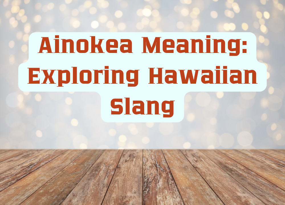 Ainokea Meaning Exploring Hawaiian Slang photo