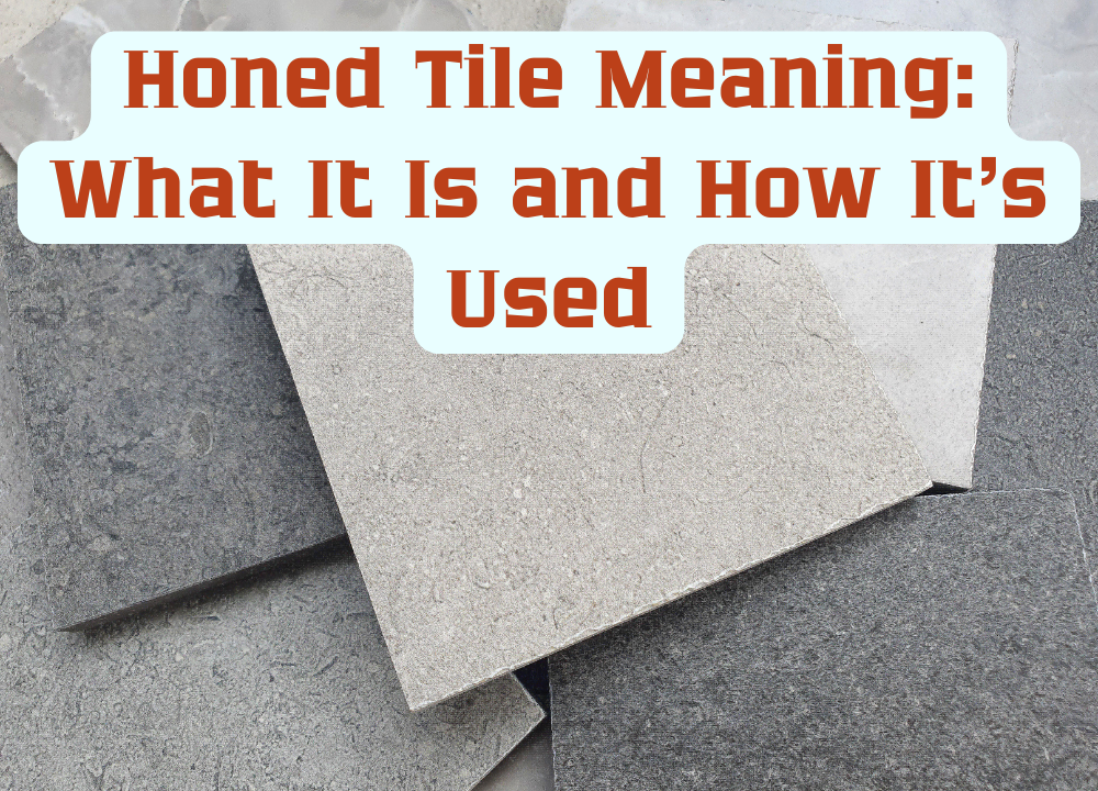 Honed Tile Meaning What It Is and How It's Used photo